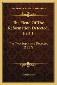 The Fiend Of The Reformation Detected, Part 1