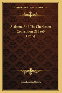 Alabama And The Charleston Convention Of 1860 (1905)