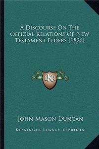 Discourse On The Official Relations Of New Testament Elders (1826)