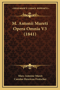 M. Antonii Mureti Opera Omnia V3 (1841)