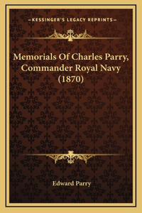 Memorials Of Charles Parry, Commander Royal Navy (1870)