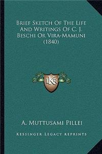 Brief Sketch Of The Life And Writings Of C. J. Beschi Or Vira-Mamuni (1840)