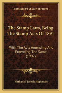 Stamp Laws, Being The Stamp Acts Of 1891