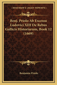 Benj. Priolo Ab Excessu Ludovici XIII De Rebus Gallicis Historiarum, Book 12 (1669)