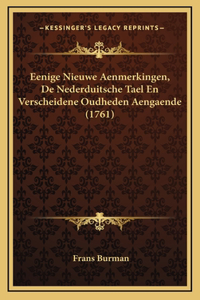 Eenige Nieuwe Aenmerkingen, De Nederduitsche Tael En Verscheidene Oudheden Aengaende (1761)