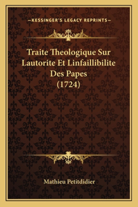 Traite Theologique Sur Lautorite Et Linfaillibilite Des Papes (1724)