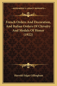 French Orders And Decoration, And Italian Orders Of Chivalry And Medals Of Honor (1922)