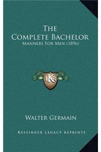 The Complete Bachelor: Manners For Men (1896)