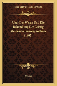 Uber Das Wesen Und Die Behandlung Der Geistig Abnormen Fursorgezoglinge (1905)