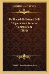 De Thucydidis Extremi Belli Peloponnesiaci Annorum Computatione (1852)