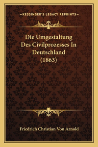 Die Umgestaltung Des Civilprozesses In Deutschland (1863)