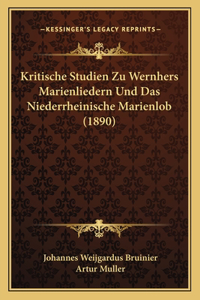 Kritische Studien Zu Wernhers Marienliedern Und Das Niederrheinische Marienlob (1890)