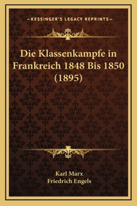 Die Klassenkampfe in Frankreich 1848 Bis 1850 (1895)