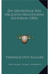 Die Grundzuge Der Obligatio Negotiorum Gestorum (1856)
