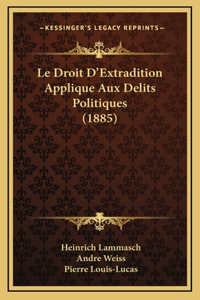Le Droit D'Extradition Applique Aux Delits Politiques (1885)