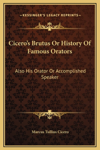 Cicero's Brutus Or History Of Famous Orators