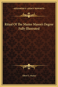 Ritual Of The Master Mason's Degree Fully Illustrated