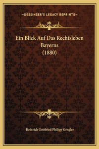 Ein Blick Auf Das Rechtsleben Bayerns (1880)