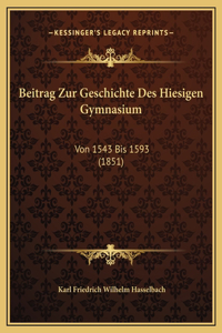 Beitrag Zur Geschichte Des Hiesigen Gymnasium