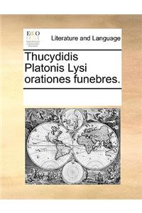 Thucydidis Platonis Lysi orationes funebres.