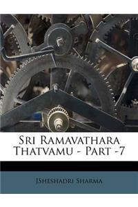 Sri Ramavathara Thatvamu - Part -7