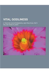 Vital Godliness; A Treatise on Experimental and Practical Piety