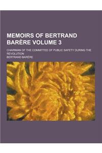 Memoirs of Bertrand Barere; Chairman of the Committee of Public Safety During the Revolution Volume 3