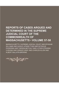 Reports of Cases Argued and Determined in the Supreme Judicial Court of the Commonwealth of Massachusetts (Volume 57-58)