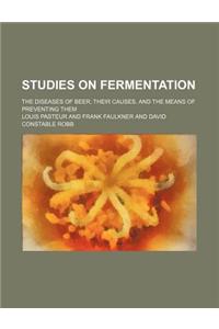 Studies on Fermentation; The Diseases of Beer, Their Causes, and the Means of Preventing Them