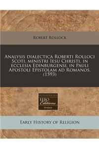 Analysis Dialectica Roberti Rolloci Scoti, Ministri Iesu Christi, in Ecclesia Edinburgensi, in Pauli Apostoli Epistolam Ad Romanos. (1593)