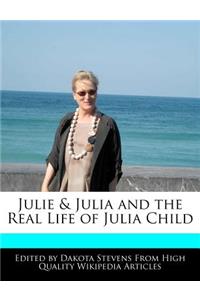 Julie & Julia and the Real Life of Julia Child