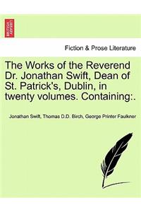 Works of the Reverend Dr. Jonathan Swift, Dean of St. Patrick's, Dublin, in Twenty Volumes. Containing