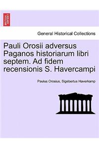 Pauli Orosii Adversus Paganos Historiarum Libri Septem. Ad Fidem Recensionis S. Havercampi