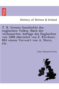 J. R. Greens Geschichte des englischen Volkes. Nach der verbesserten Auflage des Englischen von 1888 übersetzt von E. Kirchner. Mit einem Vorwort von A. Stern, etc.