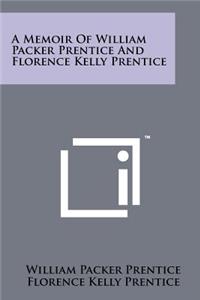 Memoir of William Packer Prentice and Florence Kelly Prentice