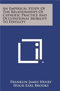 Empirical Study of the Relationships of Catholic Practice and Occupational Mobility to Fertility