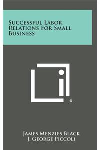 Successful Labor Relations for Small Business