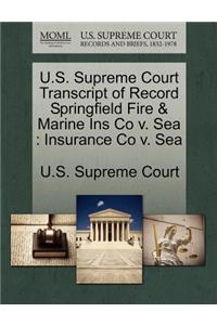 U.S. Supreme Court Transcript of Record Springfield Fire & Marine Ins Co V. Sea
