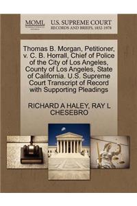 Thomas B. Morgan, Petitioner, V. C. B. Horrall, Chief of Police of the City of Los Angeles, County of Los Angeles, State of California. U.S. Supreme Court Transcript of Record with Supporting Pleadings