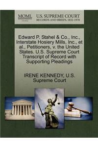 Edward P. Stahel & Co., Inc., Interstate Hosiery Mills, Inc., et al., Petitioners, V. the United States. U.S. Supreme Court Transcript of Record with Supporting Pleadings