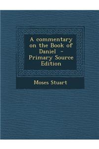 A Commentary on the Book of Daniel - Primary Source Edition