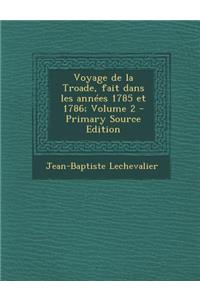 Voyage de La Troade, Fait Dans Les Annees 1785 Et 1786; Volume 2