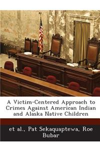 Victim-Centered Approach to Crimes Against American Indian and Alaska Native Children