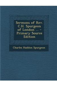 Sermons of REV. C.H. Spurgeon of London ...