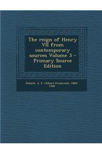 The Reign of Henry VII from Contemporary Sources Volume 3 - Primary Source Edition