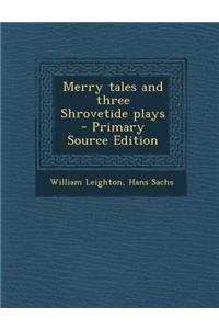 Merry Tales and Three Shrovetide Plays - Primary Source Edition