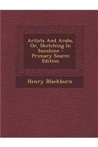 Artists and Arabs, Or, Sketching in Sunshine