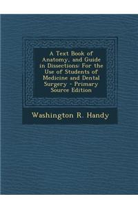 A Text Book of Anatomy, and Guide in Dissections: For the Use of Students of Medicine and Dental Surgery
