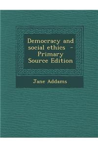 Democracy and Social Ethics - Primary Source Edition