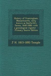 History of Framingham, Massachusetts, Early Known as Danforth's Farms, 1640-1880; With a Genealogical Register - Primary Source Edition